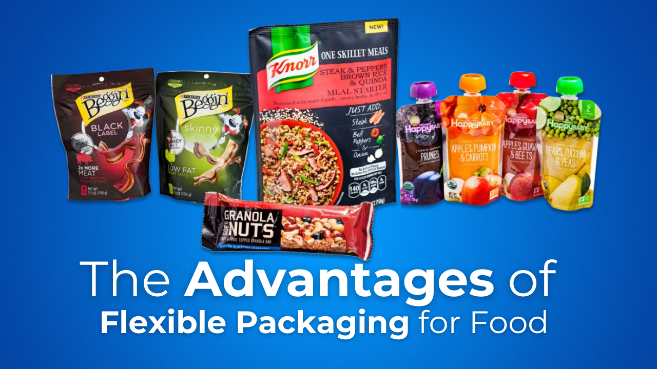 The Advantages of Flexible Packaging for Food