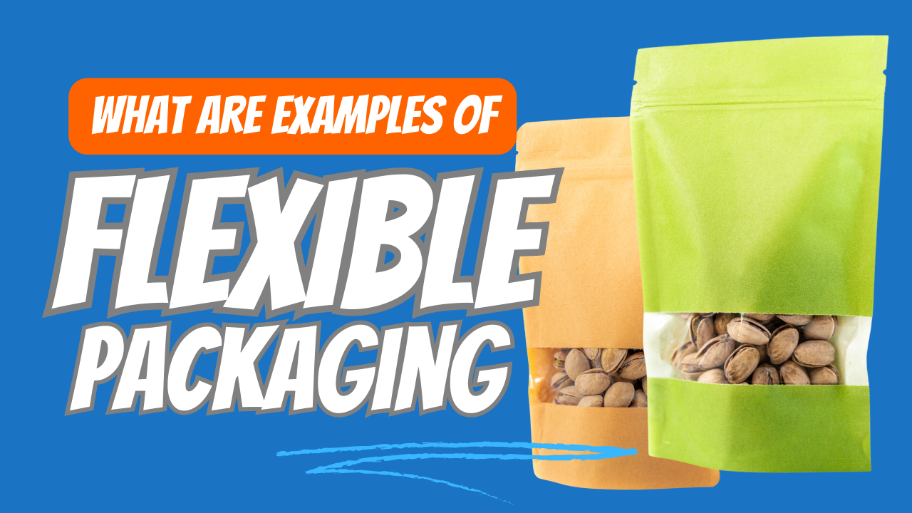 What are examples of flexible packaging